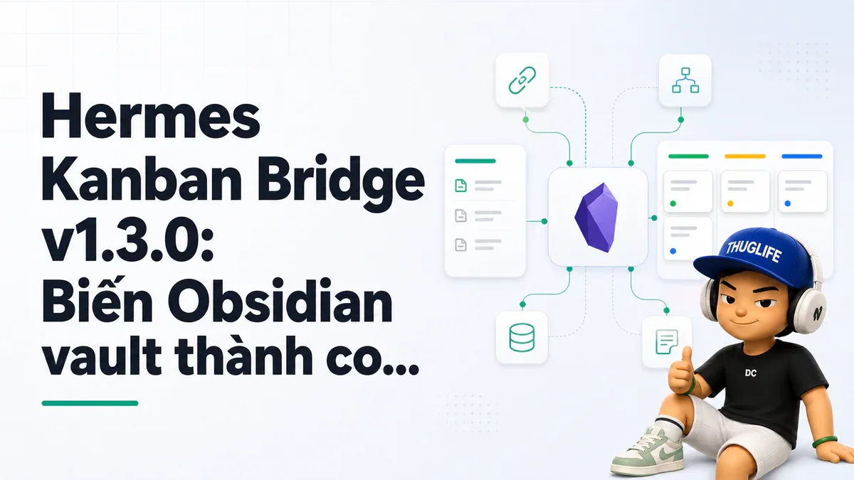 Hermes Kanban Bridge v1.3.0: Biến Obsidian vault thành command center cho AI agent