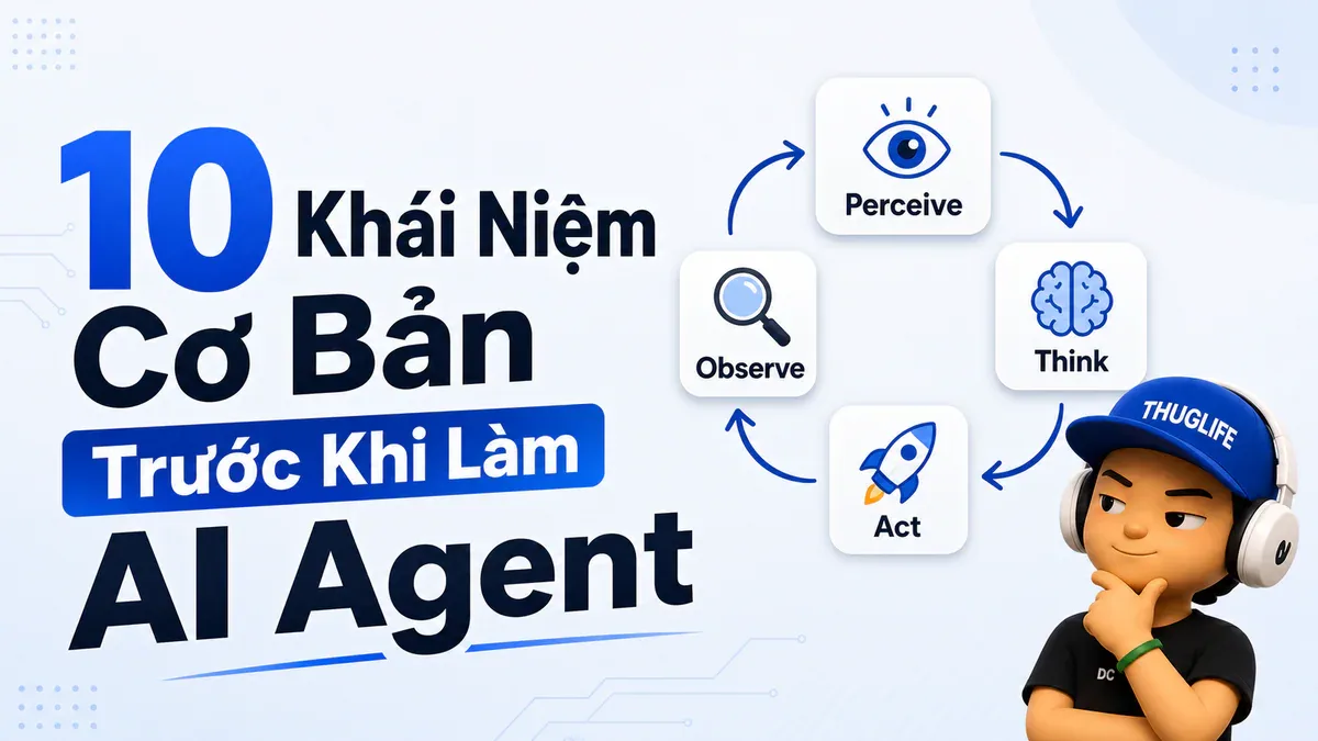 10 Khái Niệm Cơ Bản Trước Khi Làm AI Agent - P1: Nền Tảng Kiến Trúc