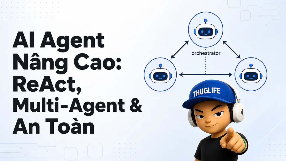 10 Khái Niệm Cơ Bản Trước Khi Làm AI Agent - P2: ReAct, Multi-Agent và An Toàn