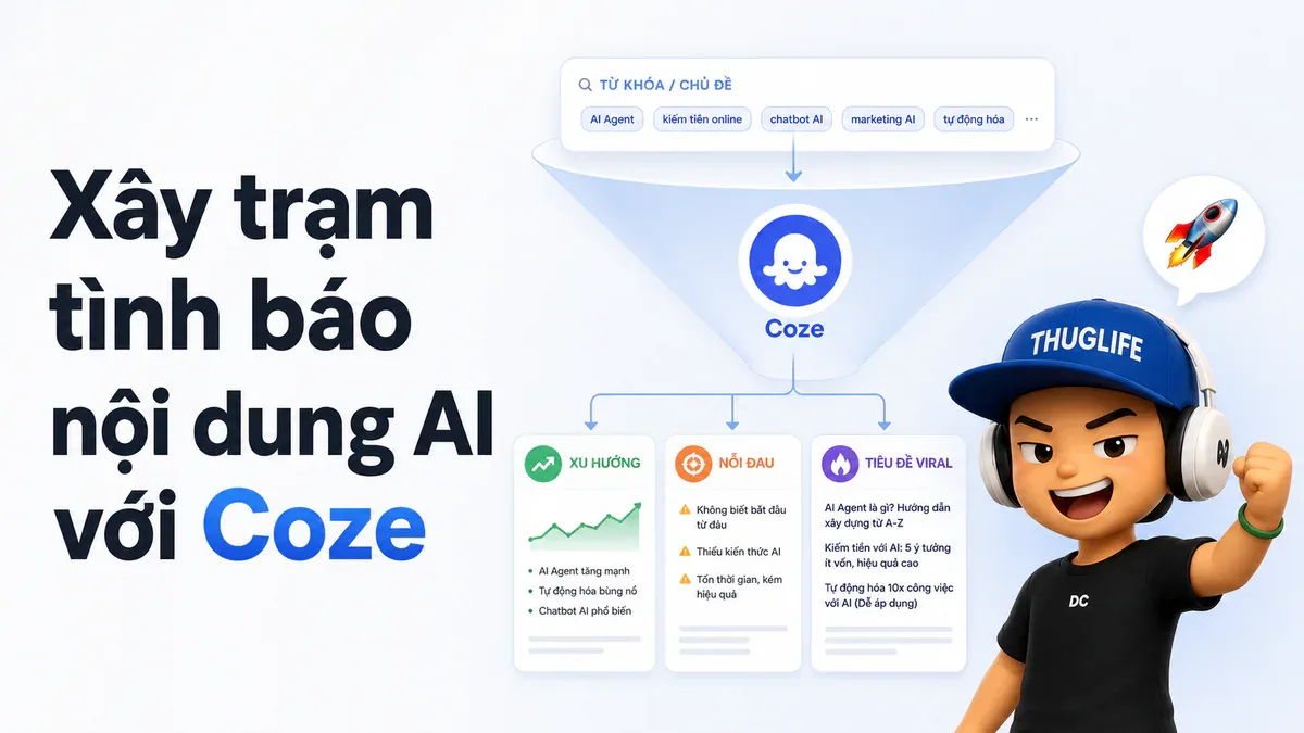 Coze - Công cụ AI dành cho người không biết code - P2: Xây trạm tình báo nội dung