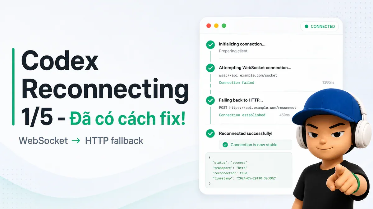 Codex bị Reconnecting 1/5 mỗi lần mở - Đây là lý do và 3 cách fix triệt để
