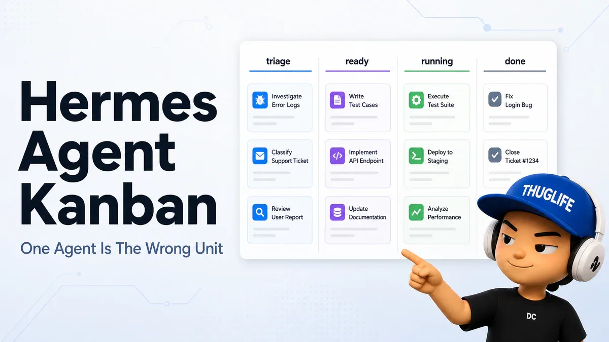 Hermes Agent Kanban: Khi Một Agent Không Đủ Sức Gánh Cả Dự Án